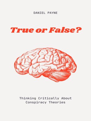 cover image of True or False? Thinking Critically About Conspiracy Theories
